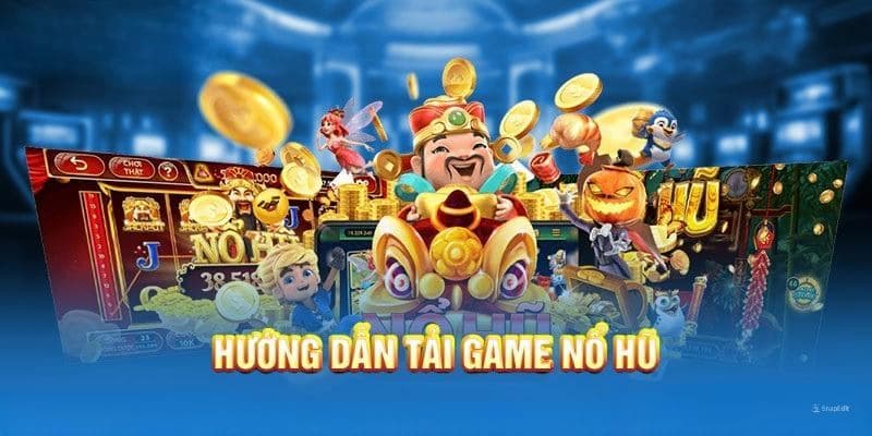 Câu hỏi thường gặp khi tải game nổ hũ