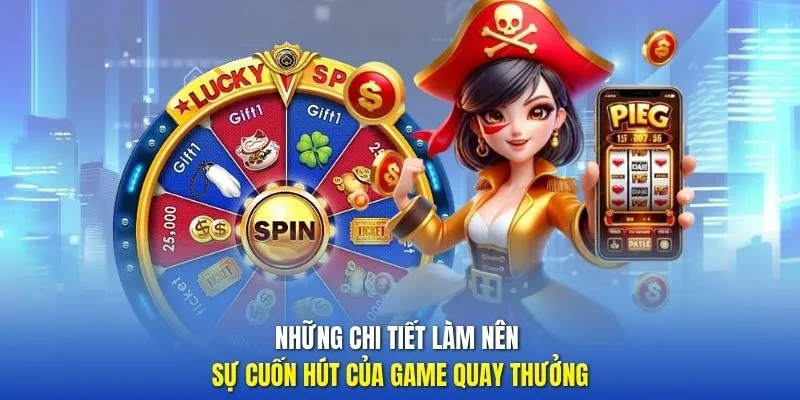 Những chi tiết làm nên sự cuốn hút của game quay thưởng 